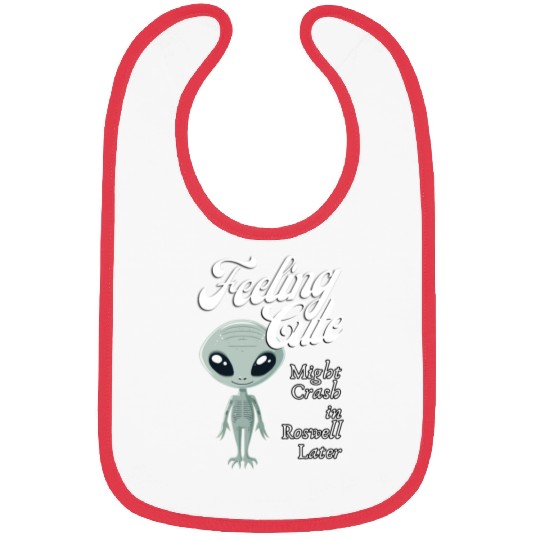 Alien Feeling Cute Might Crash in Roswell Later Bibs