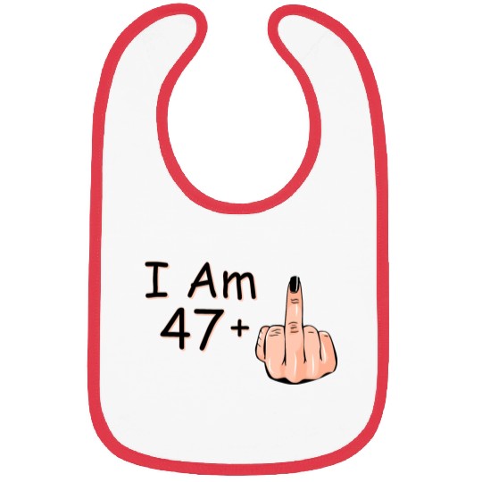 I Am 47 + 1 Middle Finger Bibs I Am 47 Plus,