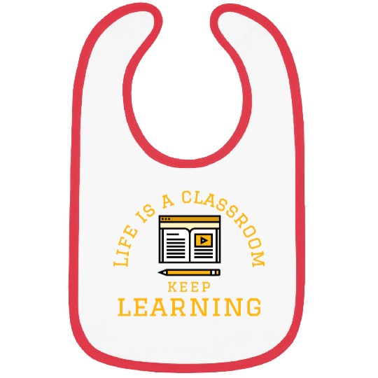 Learning Quote; Life's Classroom Bibs