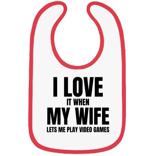 I love it when my wife let s me play video games Bibs