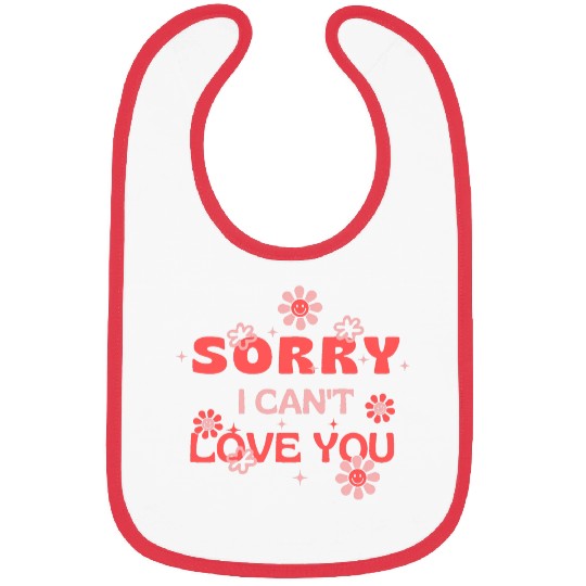 Sorry I Can't Love You . Bibs