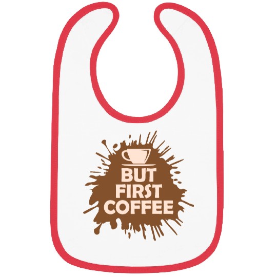 But First Coffee Funny Addicted Caffeine Lover Bibs