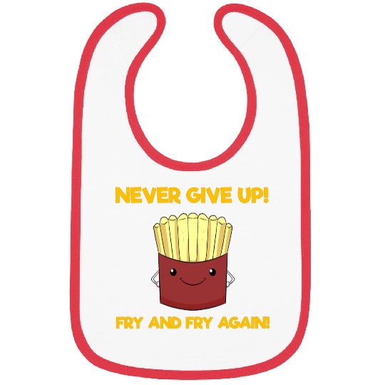 Never Give Up! Fry And Fry Again! Fast Food Bibs