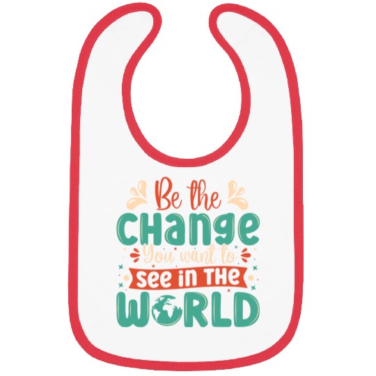 Be the change you wish to see in the world quote Bibs