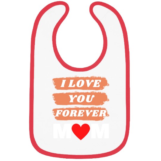i love you forever mom Bibs