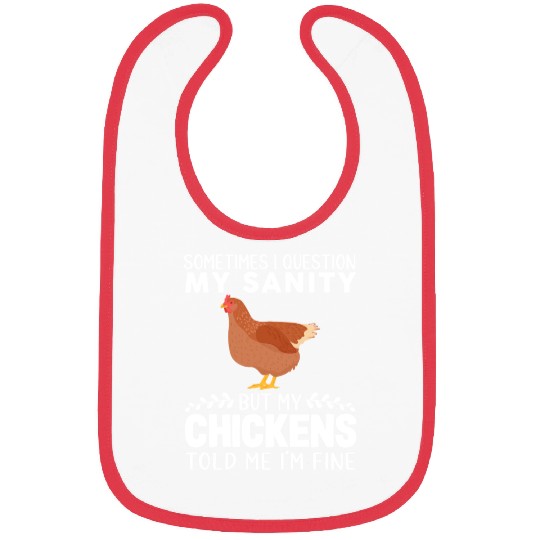 Sometimes I Question My Sanity But My Chickens Bibs