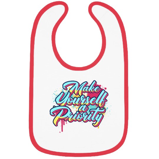 Make Yourself A Priority Inspirational Quote Graff Bibs