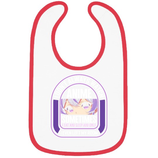I Dont Always Watch Anime Sometimes I Eat And Bibs