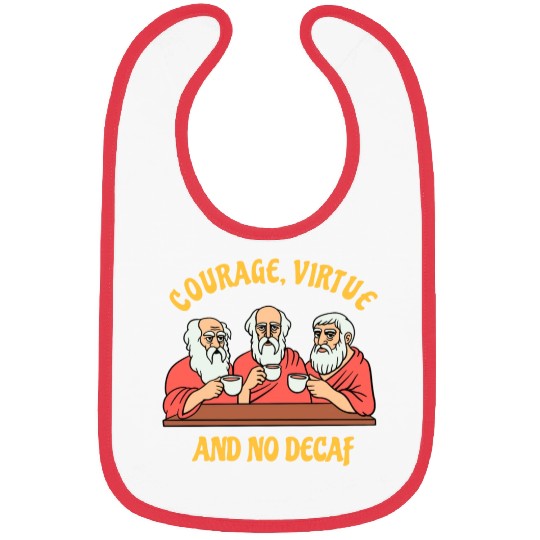 Greek Philosophers - Courage Virtue and No Decaf Bibs