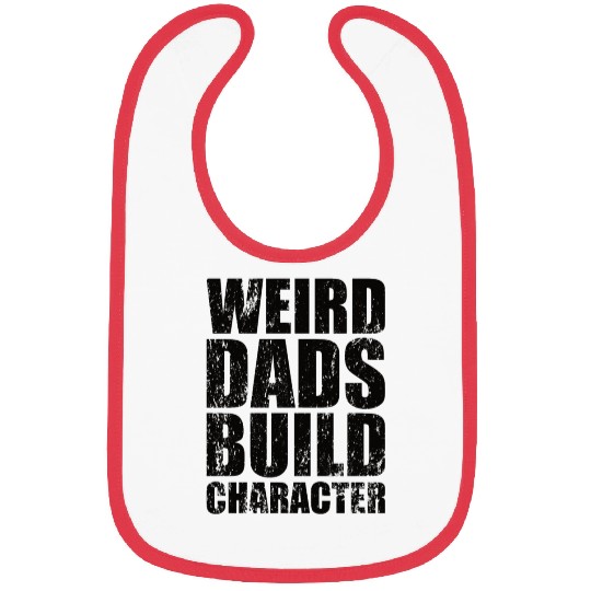Weird Dads Build Character Funny Dad Bibs