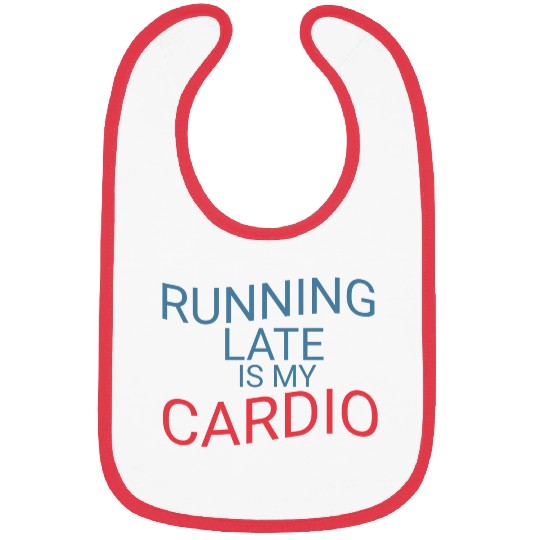 Running Late Is My Cardio Bibs