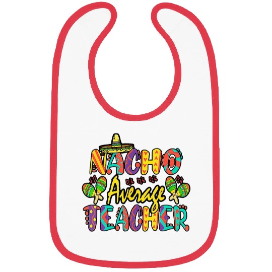 Nacho Average Teacher Cinco De Mayo Mexican Bibs