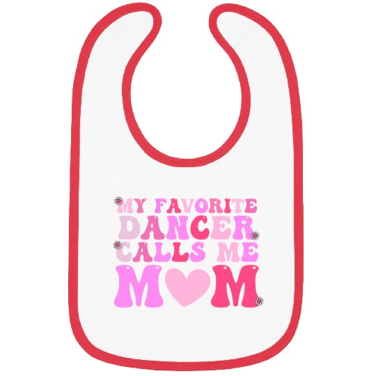 Dance Mom My Favorite Dancer Calls Me Mom Funny Mo Bibs