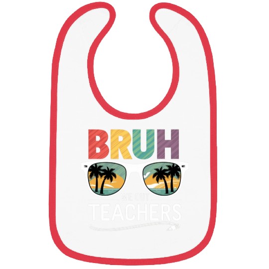 Bruh We Out Happy Last Day Of School Teachers Bibs