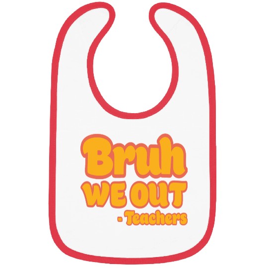 Bruh We Out Teachers Funny Summer Teacher Vacation Bibs