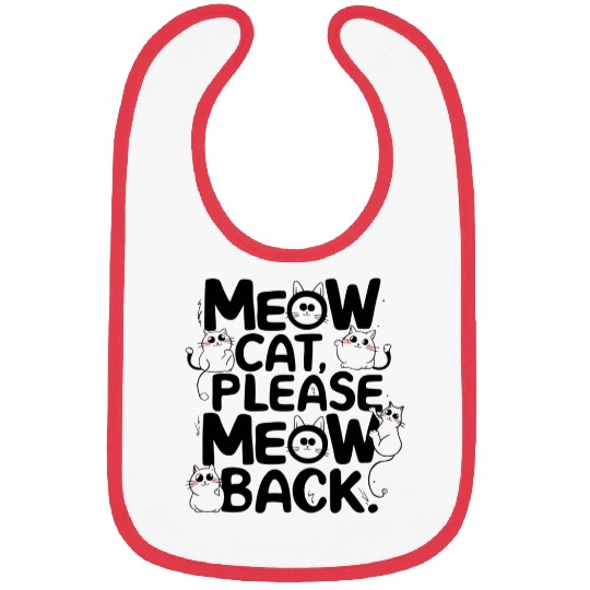 Meow cat, please meow back Bibs