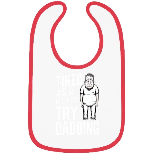 Tired As A Mother Try Dadding Bibs