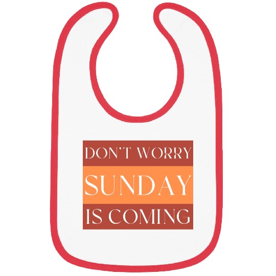 DON'T WORRY SUNDAY IS COMING Bibs