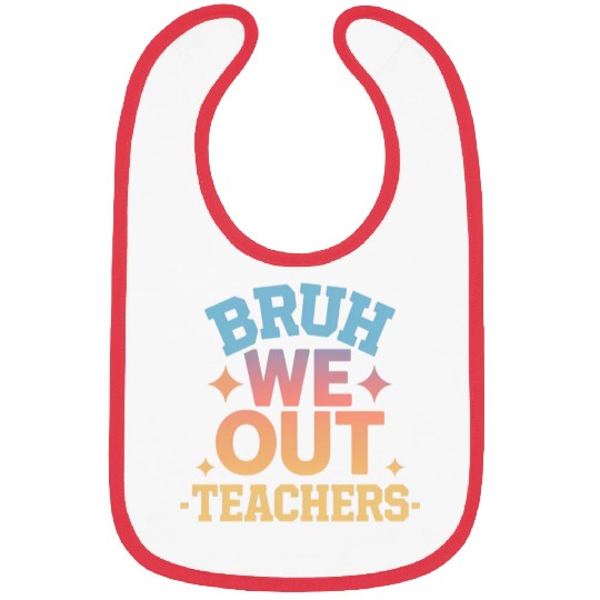 Bruh We Out Teachers end of school year teacher Bibs