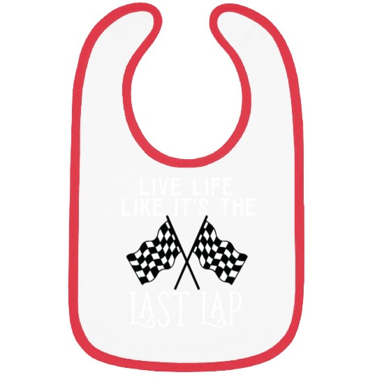 Live Life Like It's The Last Lap Car Race Driver Bibs