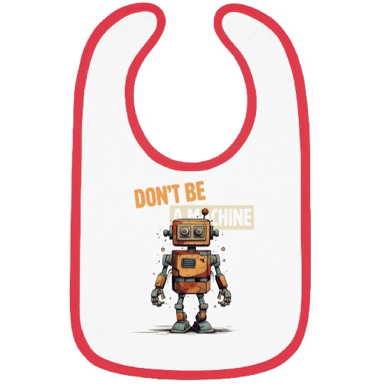 Don't Be a Machine Robot Bibs