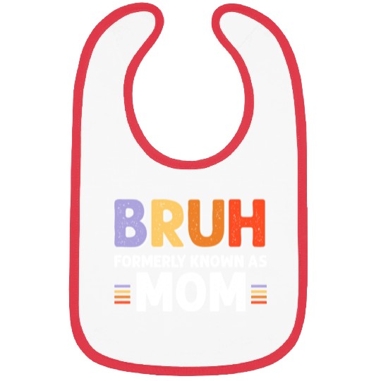 Bruh formerly known as mom Bibs