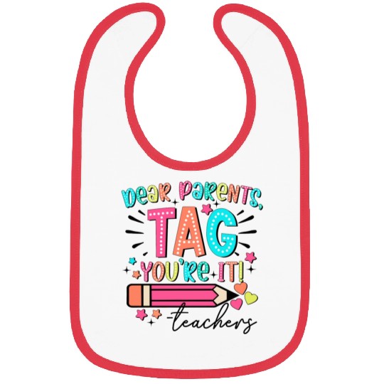 Dear Parents tag you re it teacher Bibs