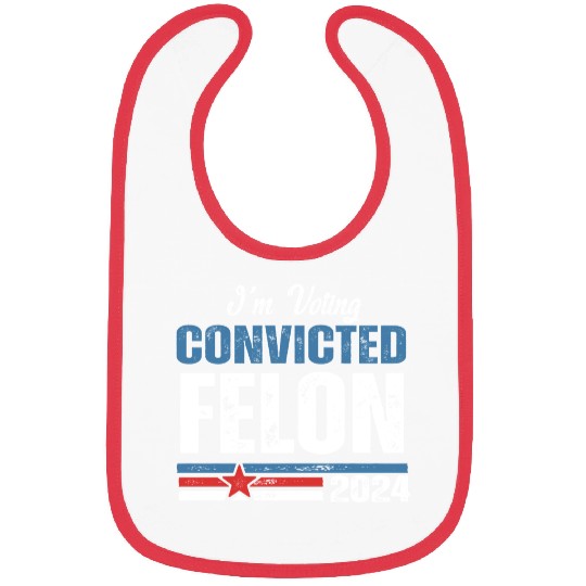 I'm Voting For The Convicted Felon 2024 Bibs