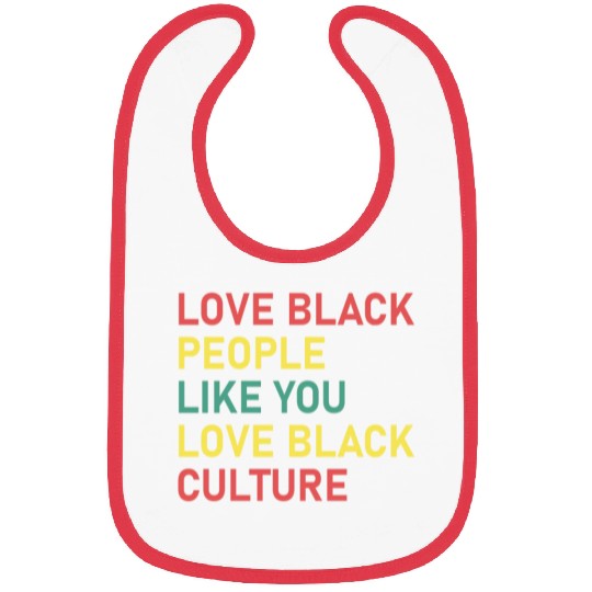 Love Black People Like You Love Black Culture Bibs
