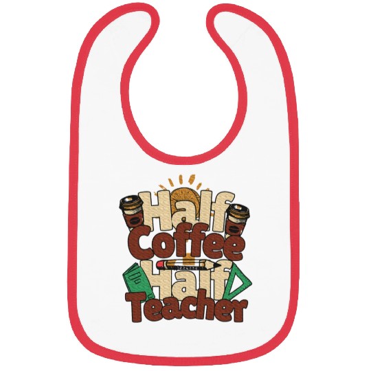 Half Coffee Half Teacher Inspirational Teacher Bibs