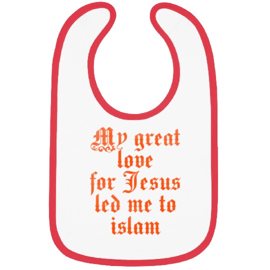 My great love for Jesus led me to islam Bibs