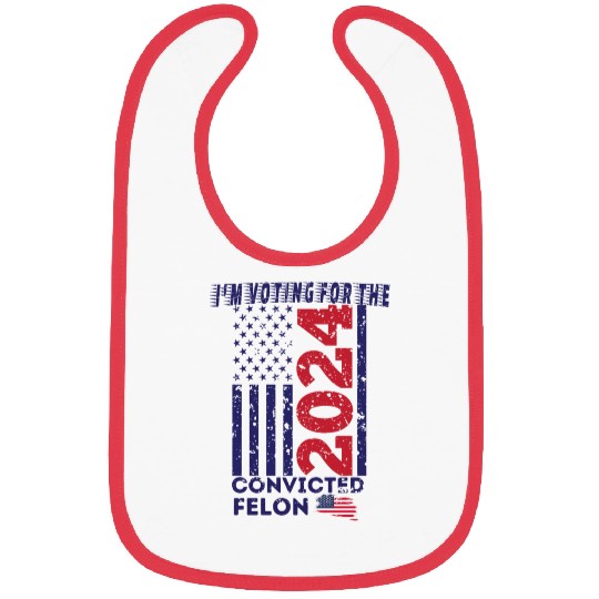 I'm Voting For The Convicted Felon Funny Pro Trump Bibs
