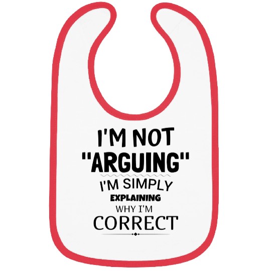 I'm Not Arguing, I'm Just Correct Bibs