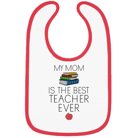 Teacher Baby - My Mom is the Best Teacher Ever Bibs