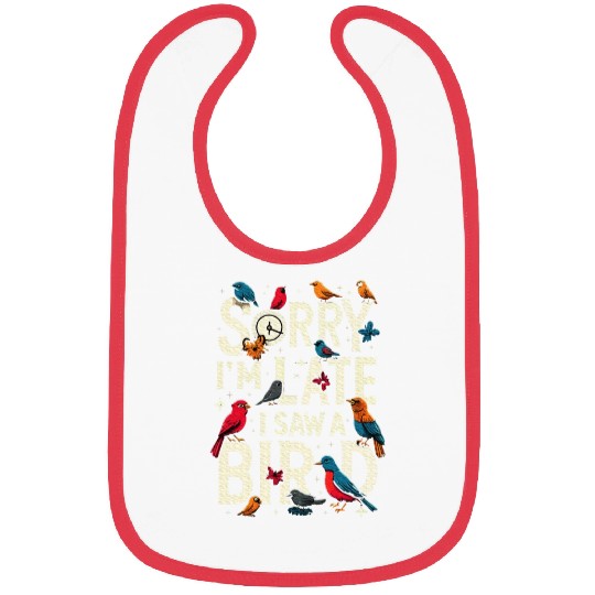 Sorry I'm Late I Saw A Bird Birdwatching Lover Bibs