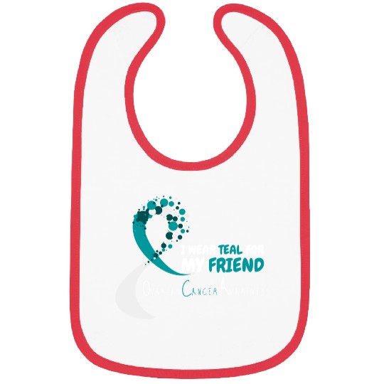 I Wear Teal For My Friend Ovarian Cancer Awareness Bibs