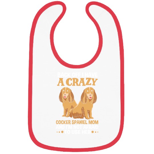 Funny Back Off I Have A Crazy Cocker Spaniel Mom Bibs