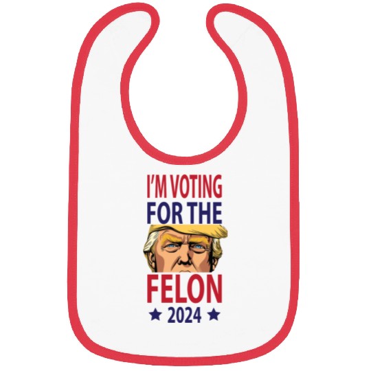 I'm Voting For The Felon Trump 2024 Bibs