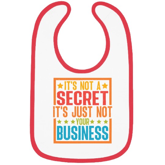 It's Not A Secret It's Just Not Your Business Bibs