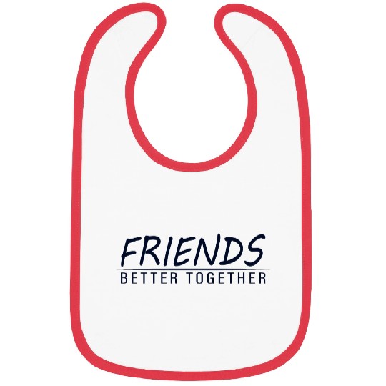 Friends better together Bibs
