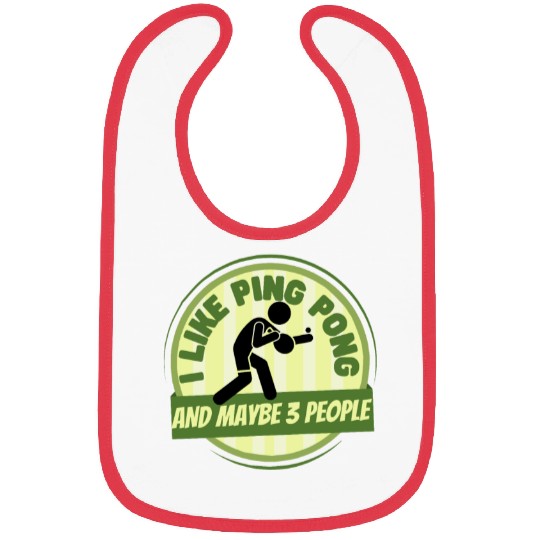 I Like Ping Pong And Maybe 3 People Funny Ping Bibs