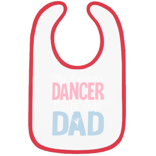 My Favorite Dancer Calls Me Dad Ballet Ballerina Bibs