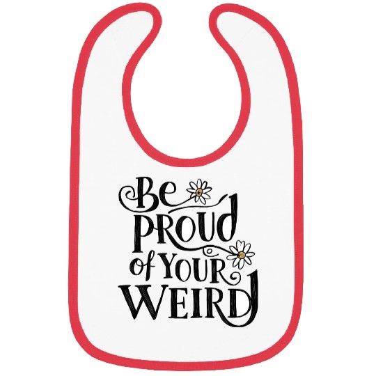 Be PROUD OF YOUR WEIRD Bibs