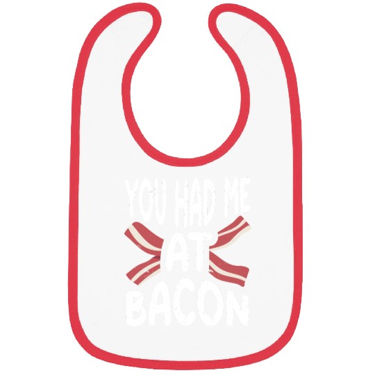 You Had Me At Bacon Bibs