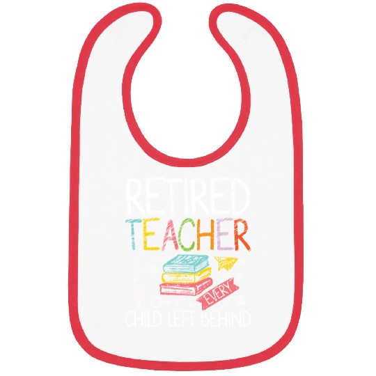 Retired teacher every child left behind Bibs