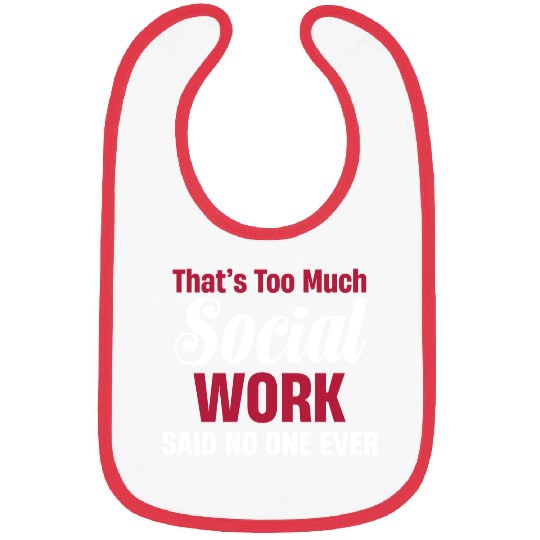That's Too Much Social Work Funny Psychology Bibs
