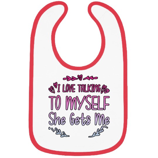 I Love Talking To Myself She Gets Me 2 Bibs