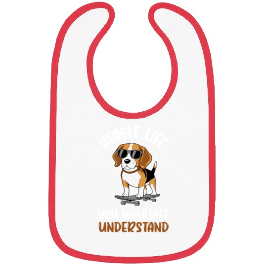 Beagle life You wouldn t understand Bibs