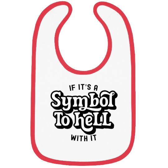 If It s A Symbol To Hell With It Groovy Bibs