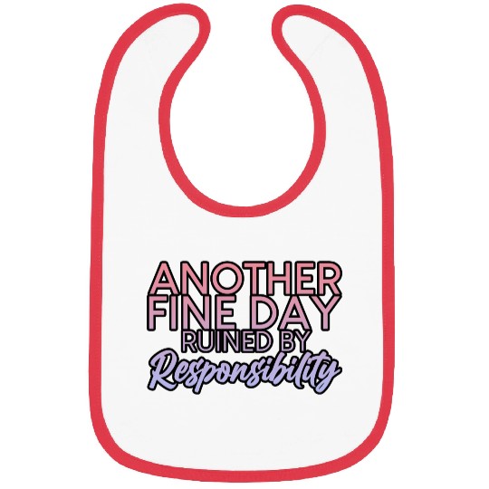 Another Fine Day Ruined By Responsibility 2 Bibs